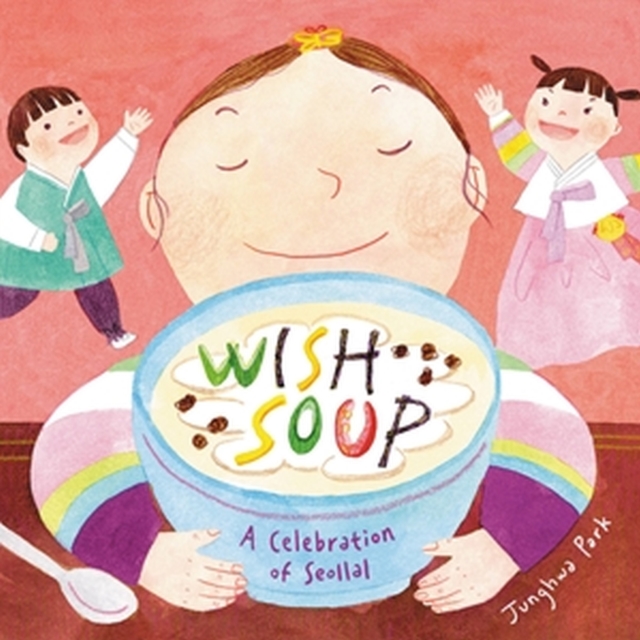 Wish Soup: A Celebration of Seollal - Junghwa Park