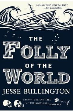 Coperta cărții 'The Folly of the World - Jesse Bullington'