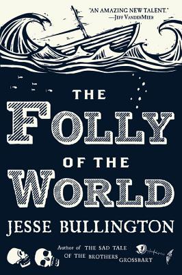 The Folly of the World - Jesse Bullington