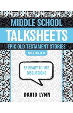 Poza produsului Middle School Talksheets, Epic Old Testament Stories: 52 Ready-To-Use Discussions - David Lynn