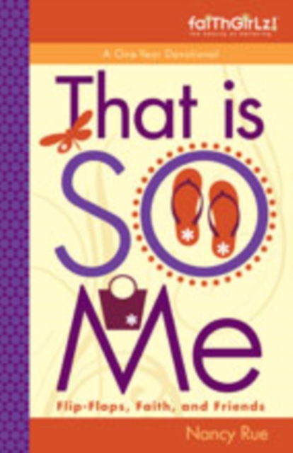 That Is So Me: 365 Days of Devotions: Flip-Flops, Faith, and Friends - Nancy N. Rue