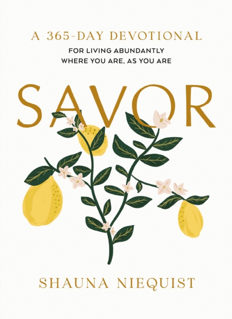 Savor: Living Abundantly Where You Are, as You Are (a 365-Day Devotional) - Shauna Niequist