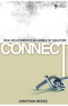 Coperta cărții 'Connect: Real Relationships in a World of Isolation - Jonathan Mckee'