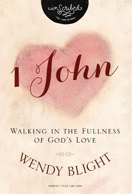 1 John: Walking in the Fullness of God's Love - Wendy Blight