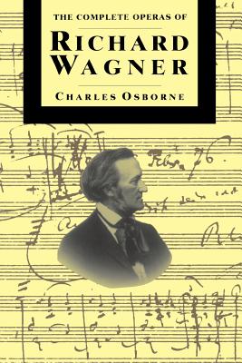 Compl Operas of Richard Wagner PB - Charles Osborne