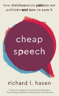 Cheap Speech: How Disinformation Poisons Our Politics--And How to Cure It - Richard L. Hasen