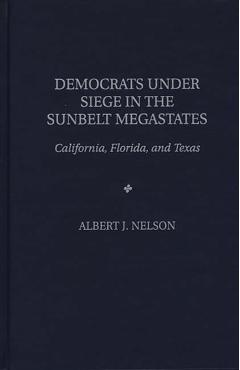Poza produsului Democrats Under Siege in the Sunbelt Megastates: California, Florida, and Texas - Albert J. Nelson