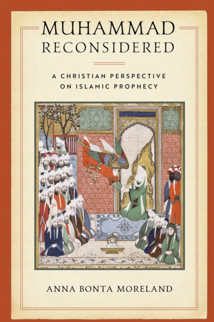 Coperta cărții 'Muhammad Reconsidered: A Christian Perspective on Islamic Prophecy - Anna Bonta Moreland'