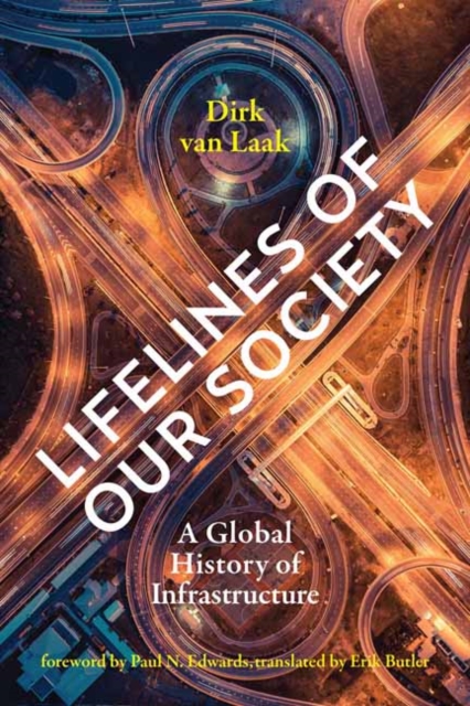 Lifelines of Our Society: A Global History of Infrastructure - Dirk Van Laak