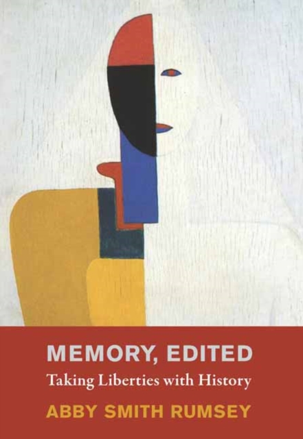 Memory, Edited: Taking Liberties with History - Abby Smith Rumsey