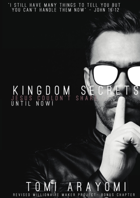 Kingdom Secrets Jesus Couldn't Share...Until Now! - Tomi Arayomi