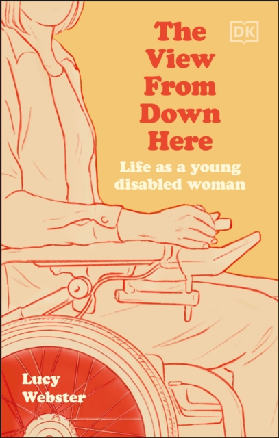 The View from Down Here: Life as a Young Disabled Woman - Lucy Webster
