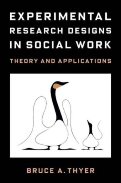 Experimental Research Designs in Social Work: Theory and Applications - Bruce A. Thyer