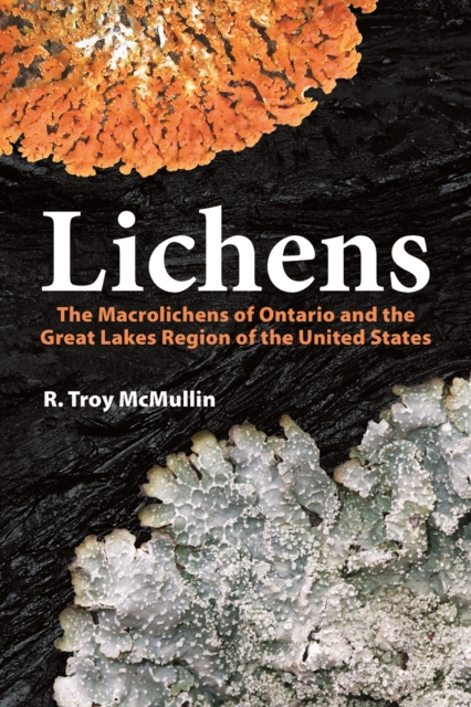 Lichens: The Macrolichens of Ontario and the Great Lakes Region of the United States - R. Troy Mcmullin