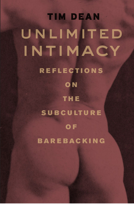 Unlimited Intimacy: Reflections on the Subculture of Barebacking - Tim Dean