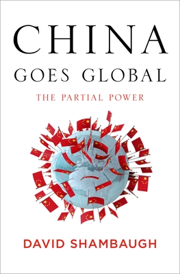 China Goes Global: The Partial Power - David L. Shambaugh