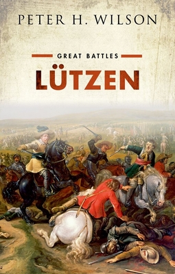 Lutzen: (Great Battles Series) - Peter H. Wilson