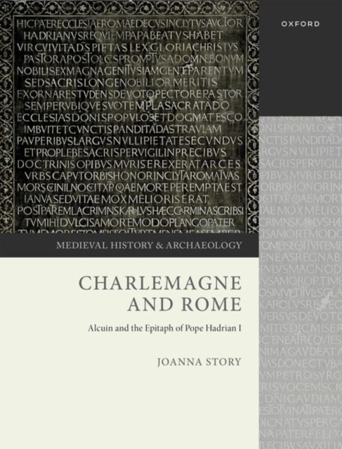 Charlemagne and Rome: Alcuin and the Epitaph of Pope Hadrian I - Joanna Story