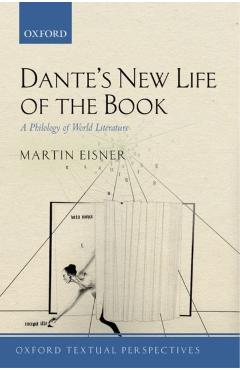 Poza produsului Dante's New Life of the Book: A Philology of World Literature - Martin Eisner