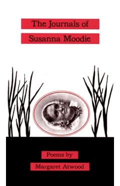 Coperta cărții 'The Journals of Susanna Moodie: Poems - Margaret Atwood'