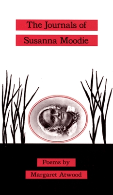 The Journals of Susanna Moodie: Poems - Margaret Atwood