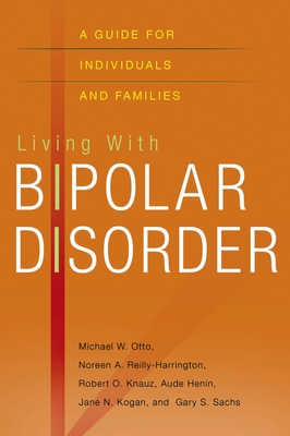 Living with Bipolar Disorder: A Guide for Individuals and Families - Michael Otto