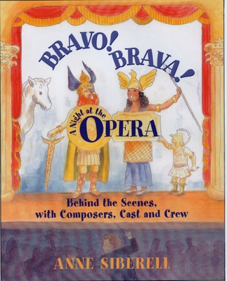 Bravo! Brava! a Night at the Opera: Behind the Scenes with Composers, Cast, and Crew - Anne Siberell