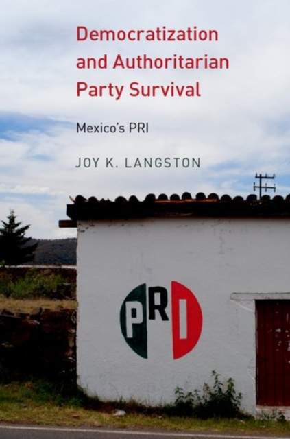 Democratization and Authoritarian Party Survival: Mexico's PRI - Joy K. Langston