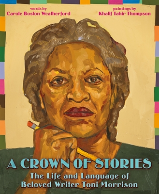 A Crown of Stories: The Life and Language of Beloved Writer Toni Morrison - Carole Boston Weatherford