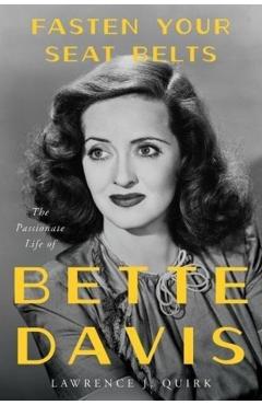 Coperta cărții 'Fasten Your Seat Belts: The Passionate Life of Bette Davis - Lawrence J. Quirk'