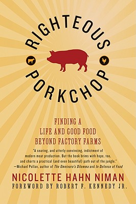 Righteous Porkchop: Finding a Life and Good Food Beyond Factory Farms - Nicolette Hahn Niman