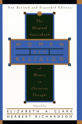 Women and Religion: The Original Sourcebook of Women in Christian Thought - Elizabeth A. Clark