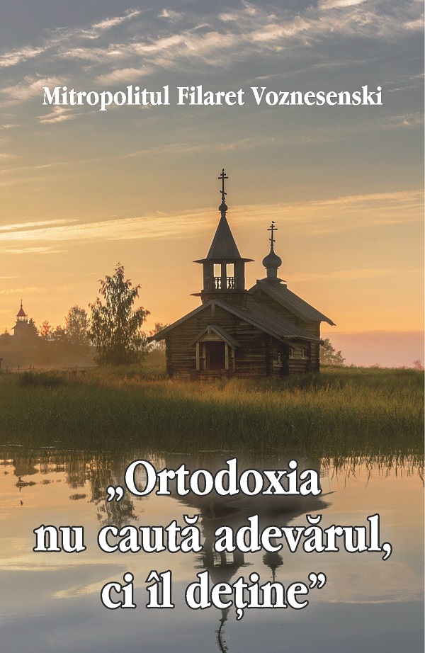 'Ortodoxia nu cauta adevarul, ci il detine' - Filaret Voznesenski