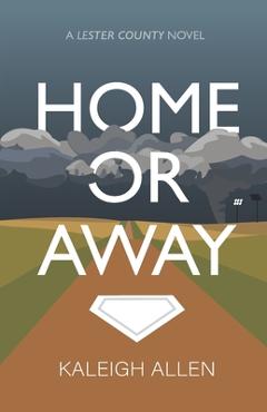 Coperta cărții 'Home or Away: A Lester County Novel - Kaleigh Allen'
