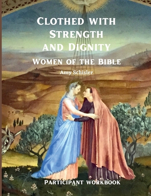 Clothed with Strength and Dignity Workbook - Amy Schisler