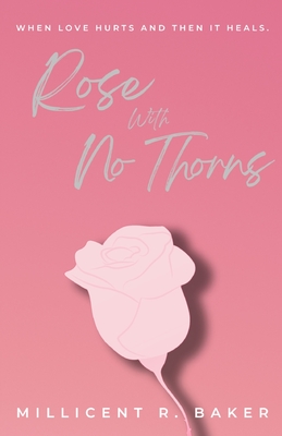 Rose with No Thorns - Millicent R. Baker