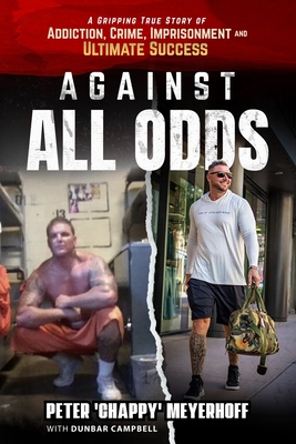 Against All Odds: A Gripping True Story of Addiction, Crime, Imprisonment, and Ultimate Success - Dunbar Campbell