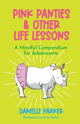 Coperta cărții 'Pink Panties & Other Life Lessons: A Mindful Compendium for Adolescents - Danielle Parker'