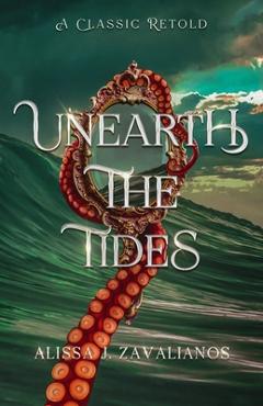 Coperta cărții 'Unearth the Tides: A Retelling of 20,000 Leagues Under the Sea - Alissa J. Zavalianos'