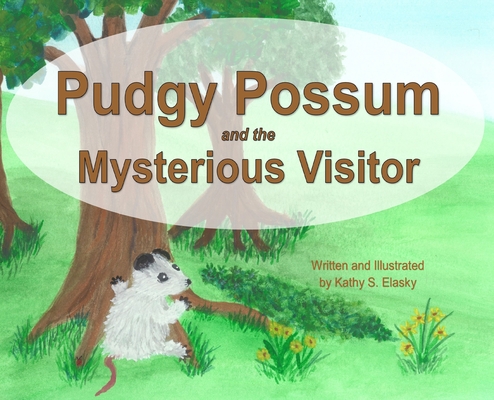 Pudgy Possum and the Mysterious Visitor - Kathy S. Elasky