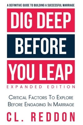 Dig Deep Before You Leap: Critical Factors To Explore Before Engaging In Marriage - Cl Reddon