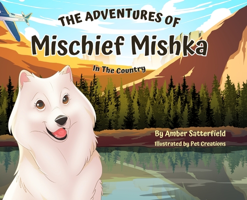 The Adventures of Mischief Mishka: In The Country - Amber Satterfield