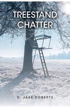 Coperta cărții 'Treestand Chatter - D. Jake Roberts'