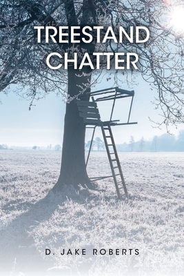 Treestand Chatter - D. Jake Roberts
