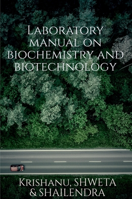 Coperta cărții 'Laboratory manual on biotechnology and biochemistry - Krishanu'