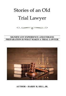 Stories of an Old Trial Lawyer - Harry R. Hill