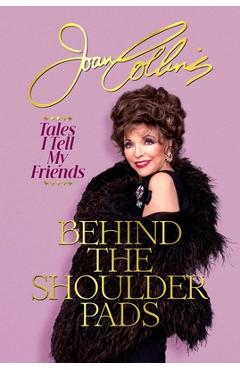 Poza produsului Behind the Shoulder Pads: Tales I Tell My Friends - Joan Collins