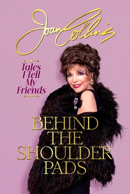 Coperta cărții 'Behind the Shoulder Pads: Tales I Tell My Friends - Joan Collins'