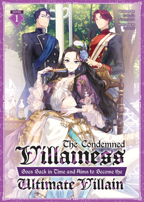 The Condemned Villainess Goes Back in Time and Aims to Become the Ultimate Villain (Light Novel) Vol. 1 - Bakufu Narayama