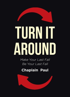 Turn It Around: Make Your Last Fall Be Your Last Fall - Chaplain Paul